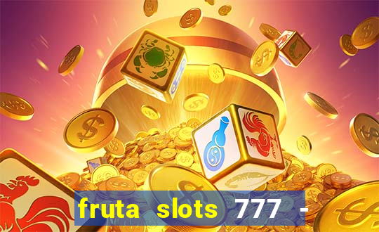 fruta slots 777 - mega jackpot