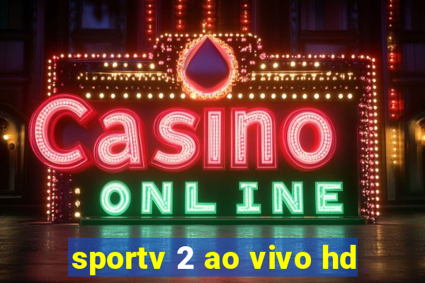 sportv 2 ao vivo hd