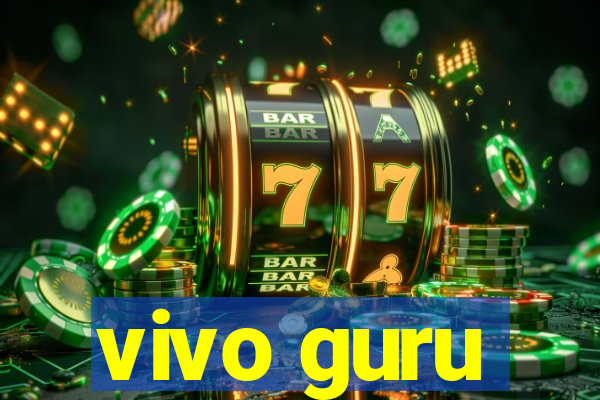 vivo guru