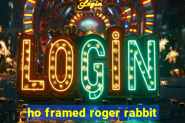 ho framed roger rabbit