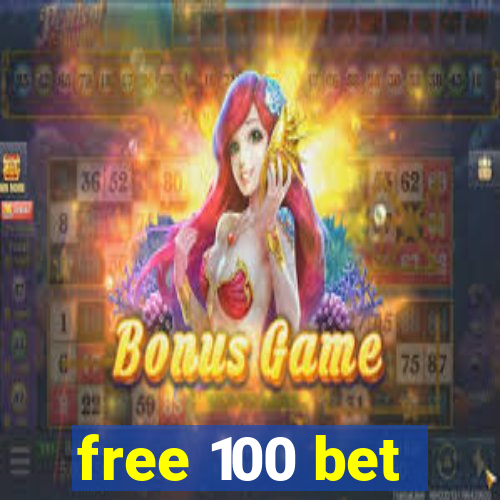 free 100 bet