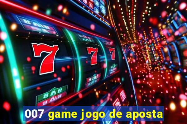 007 game jogo de aposta