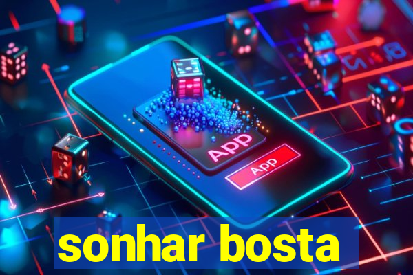 sonhar bosta