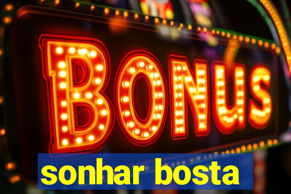 sonhar bosta