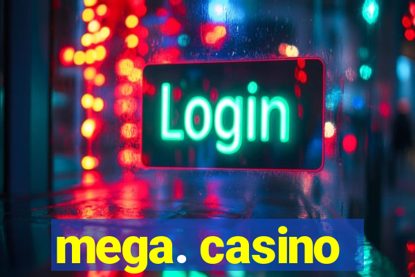 mega. casino