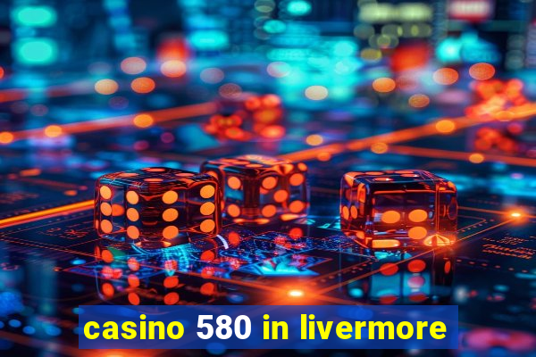 casino 580 in livermore