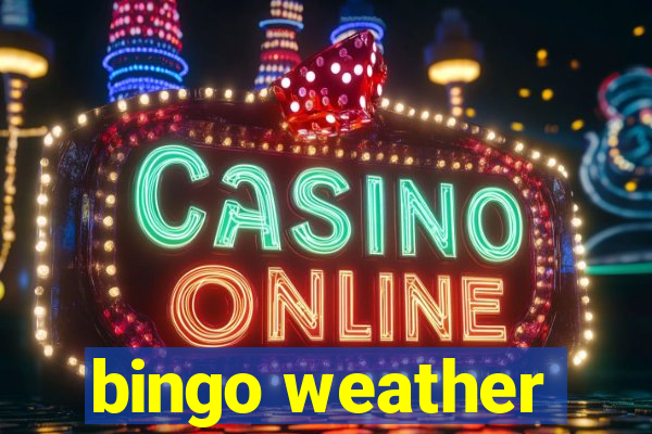 bingo weather