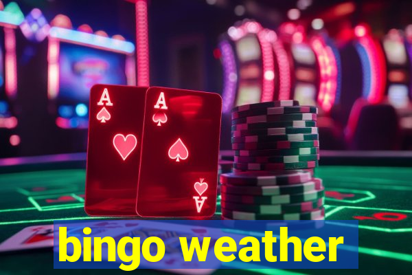 bingo weather