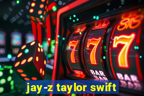 jay-z taylor swift