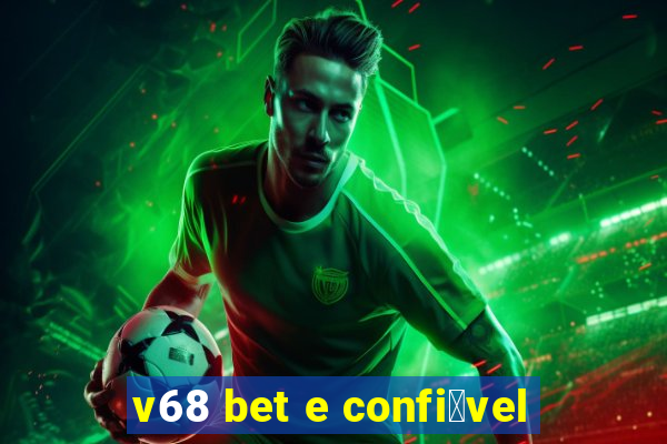 v68 bet e confi谩vel