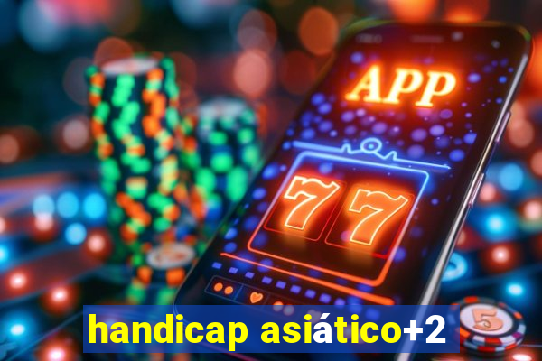 handicap asiático+2