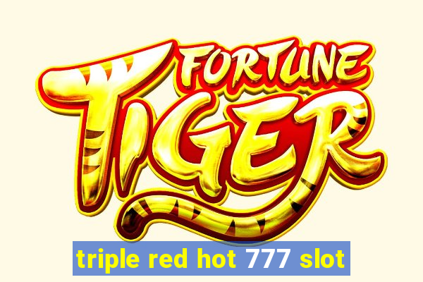 triple red hot 777 slot