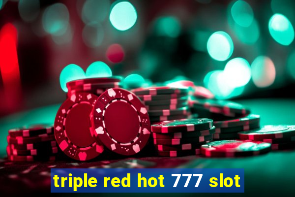 triple red hot 777 slot