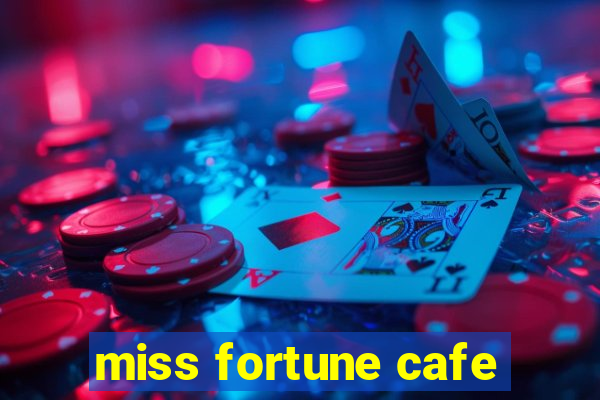 miss fortune cafe