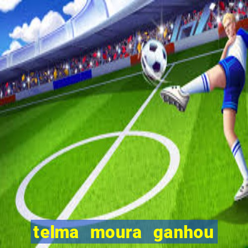 telma moura ganhou na loteria