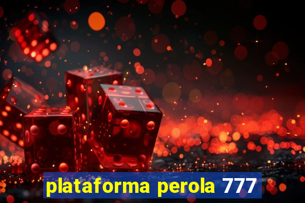 plataforma perola 777