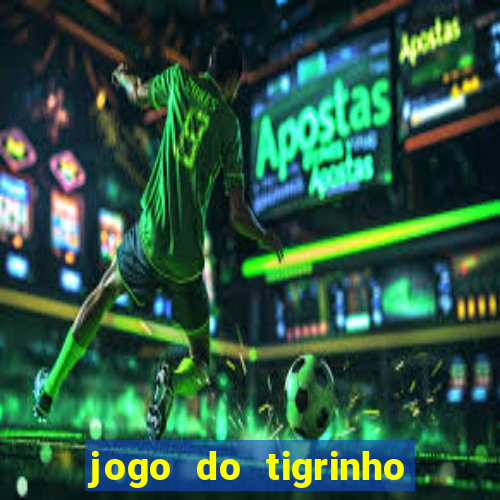 jogo do tigrinho vale a pena