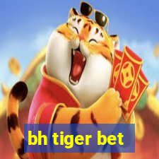 bh tiger bet