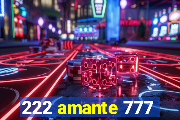 222 amante 777