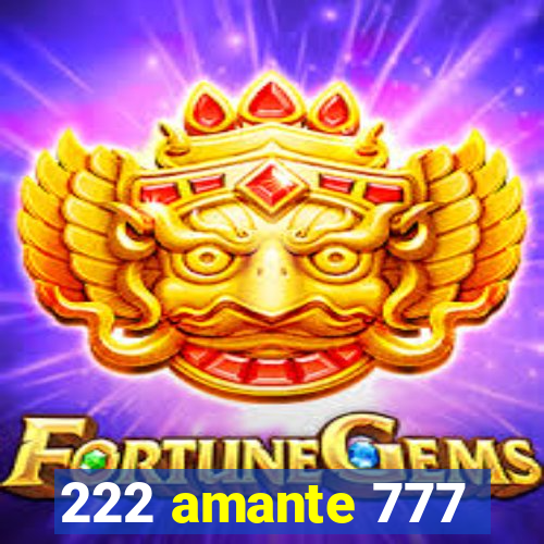 222 amante 777