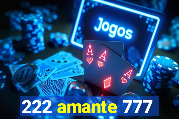 222 amante 777