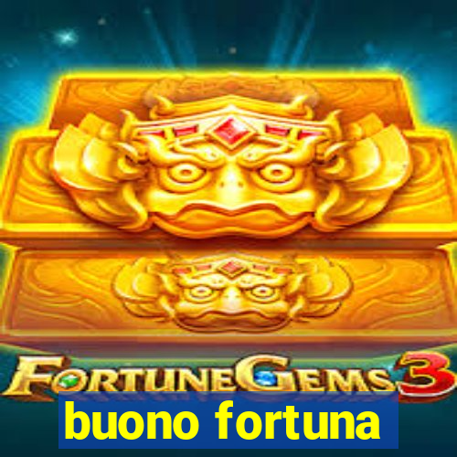 buono fortuna