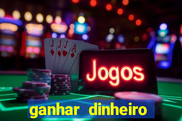 ganhar dinheiro jogando game