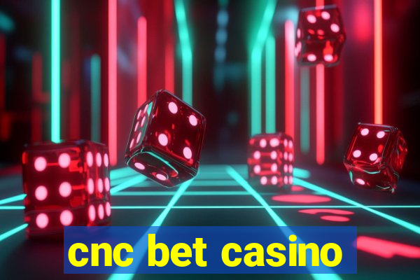 cnc bet casino