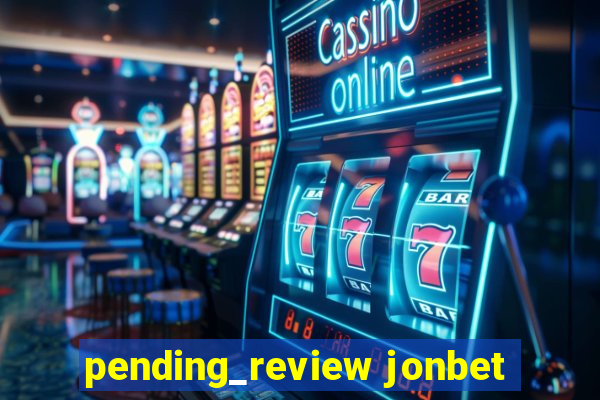 pending_review jonbet