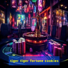 tiger tiger fortune cookies