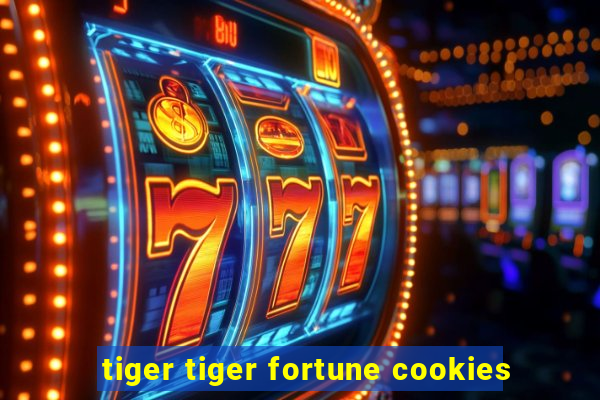 tiger tiger fortune cookies