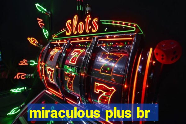 miraculous plus br