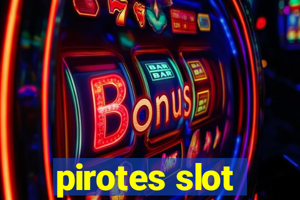 pirotes slot