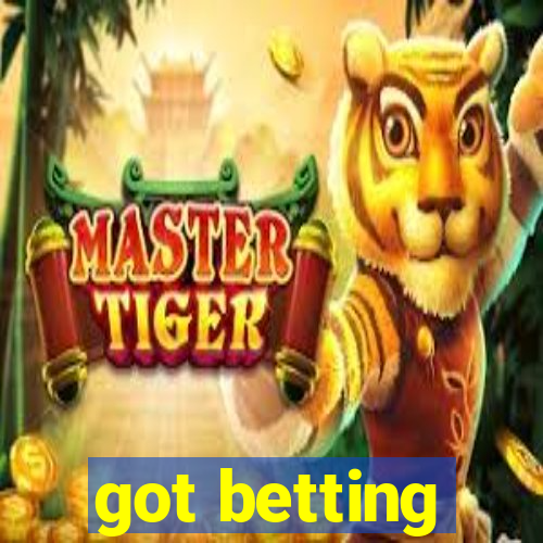 got betting