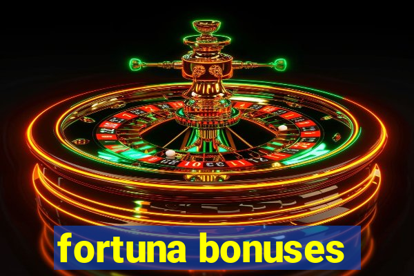 fortuna bonuses