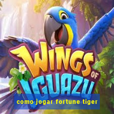 como jogar fortune tiger