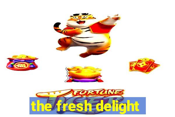 the fresh delight