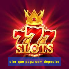 slot que paga sem deposito