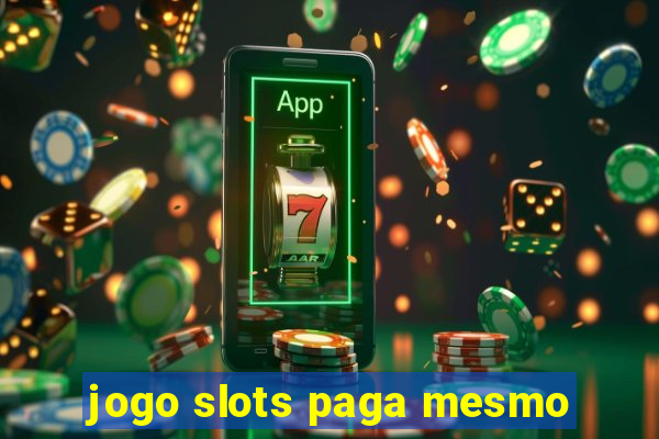 jogo slots paga mesmo