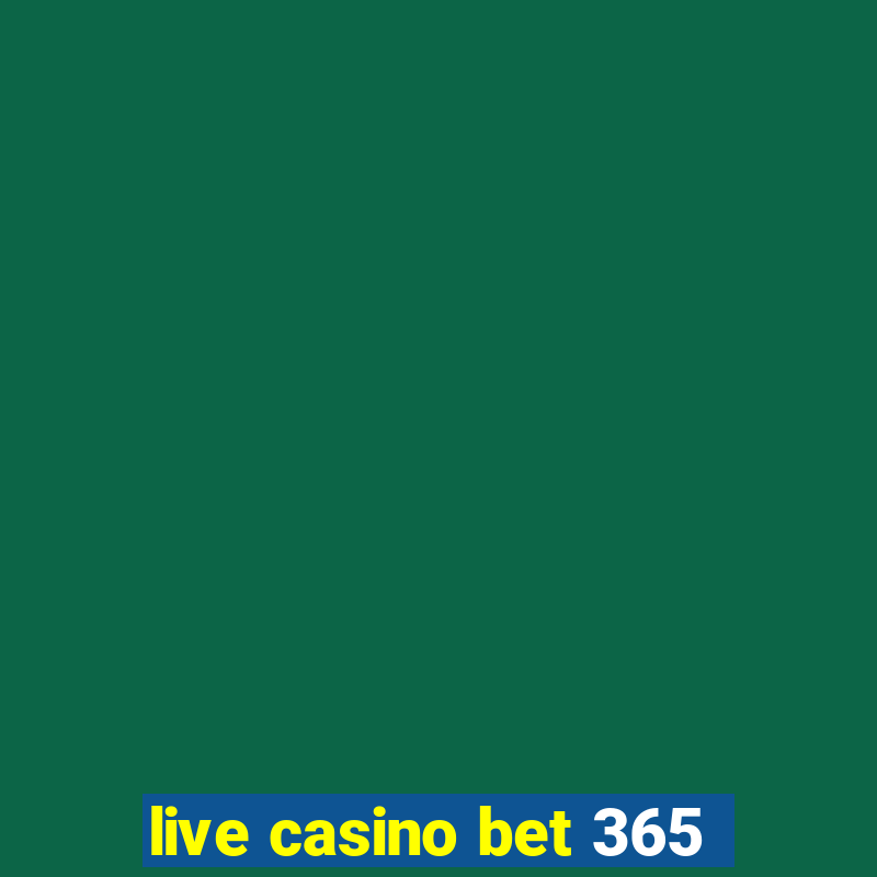 live casino bet 365