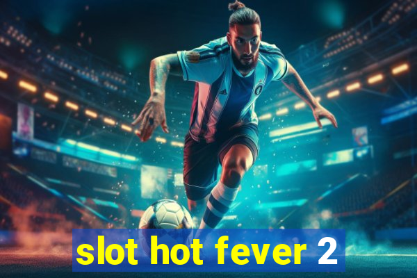 slot hot fever 2