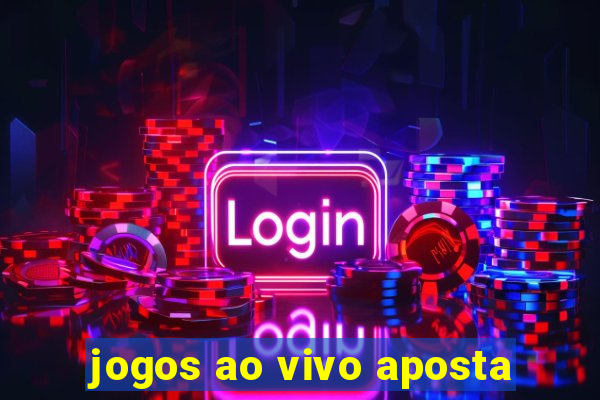 jogos ao vivo aposta