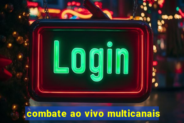 combate ao vivo multicanais