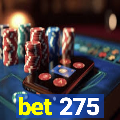 bet 275