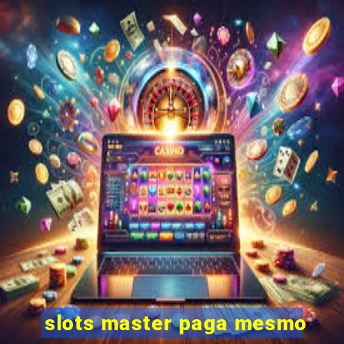 slots master paga mesmo