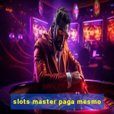 slots master paga mesmo