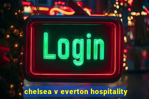 chelsea v everton hospitality