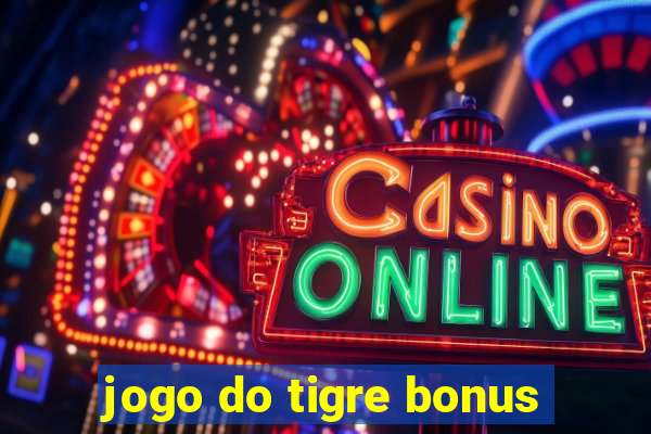 jogo do tigre bonus