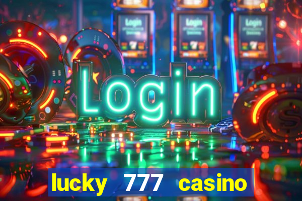 lucky 777 casino real money login