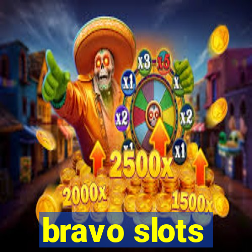 bravo slots